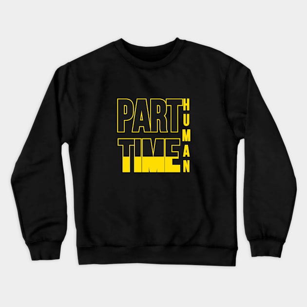 Part time human. Typographic Black And Yellow design Crewneck Sweatshirt by A -not so store- Store